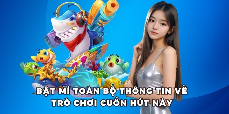 Bật mí toàn bộ thông tin về trò chơi cuốn hút này